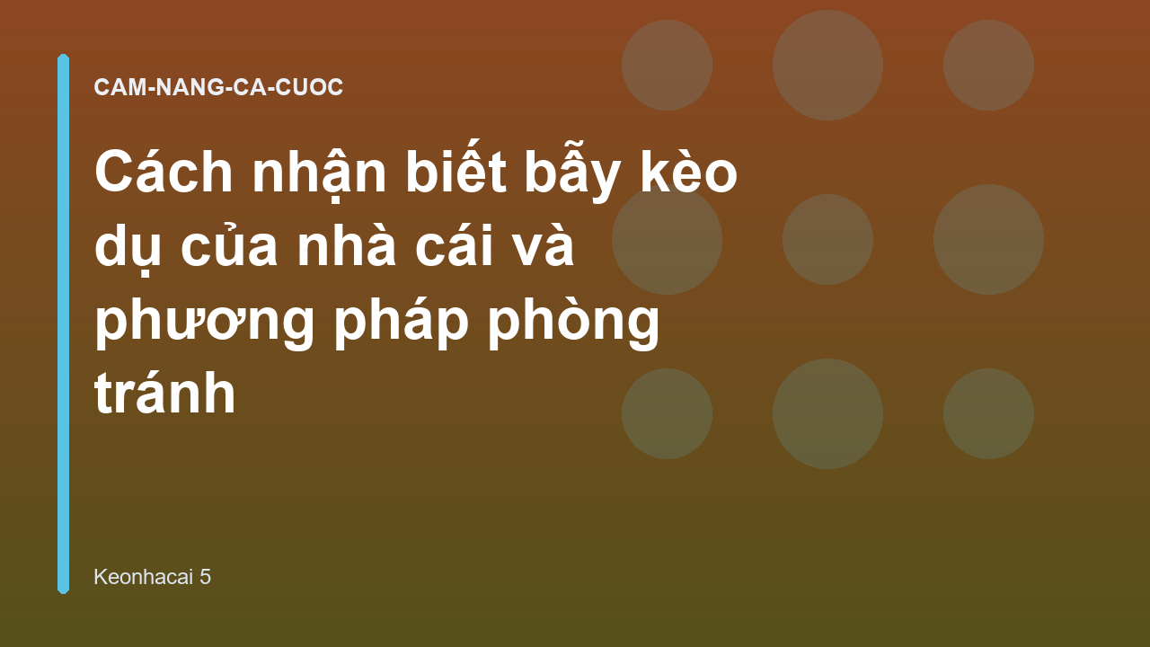 Cách nhận biết bẫy kèo dụ của nhà cái và phương pháp phòng tránh
