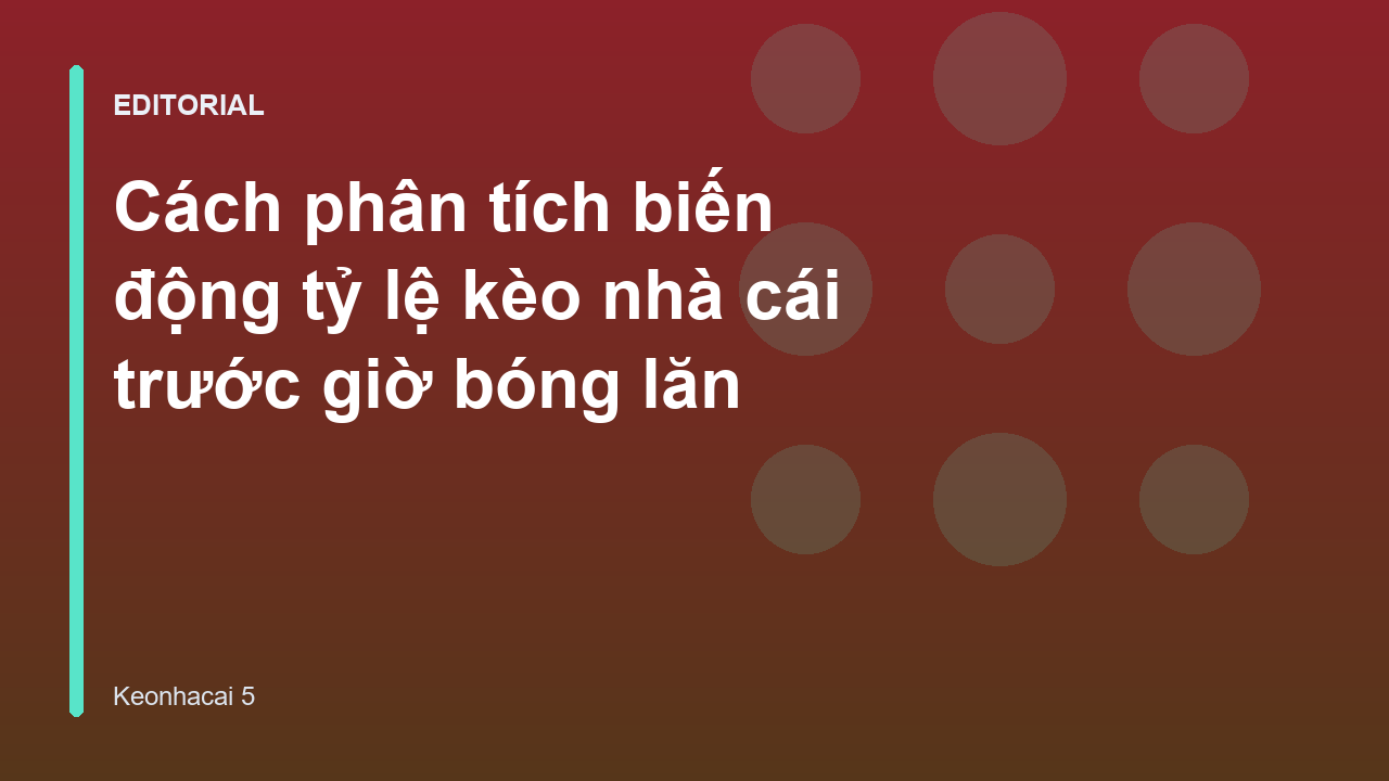 Phân tích biến động tỷ lệ kèo bóng đá