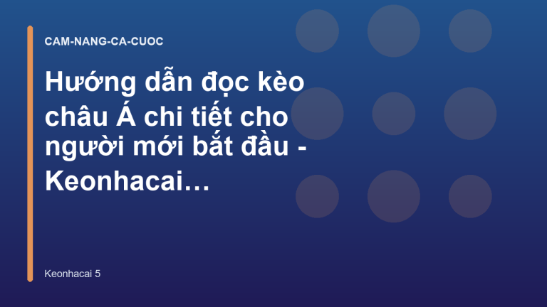 Hướng dẫn đọc kèo châu Á chi tiết cho người mới bắt đầu - Keonhacai 5