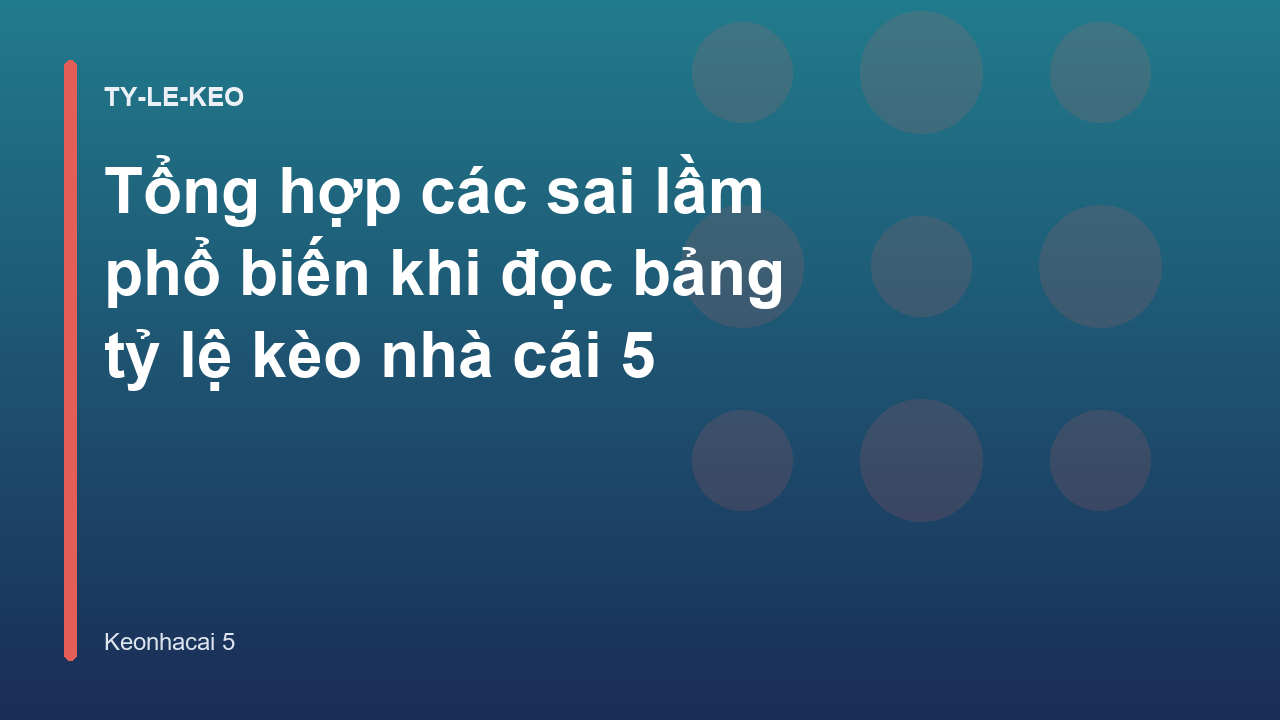 Tổng hợp các sai lầm phổ biến khi đọc bảng tỷ lệ kèo nhà cái 5